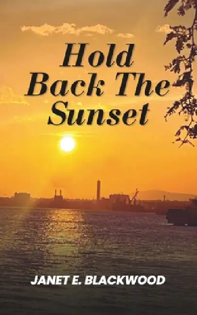 Hold Back The Sunset: Poems That Inspire Reflection, Healing and Hope by Janet E. Blackwood