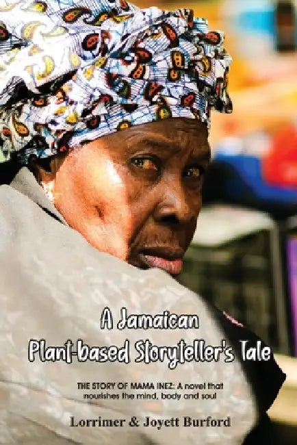 A Jamaican Plant-based Storyteller's Tale by Lorrimer Burford, Joyett Burford