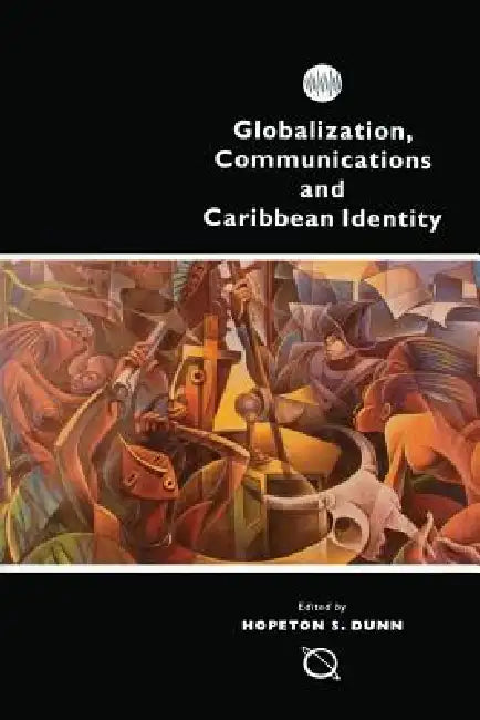 Globalization, Communications and Caribbean Identity by Hopeton S. Dunn