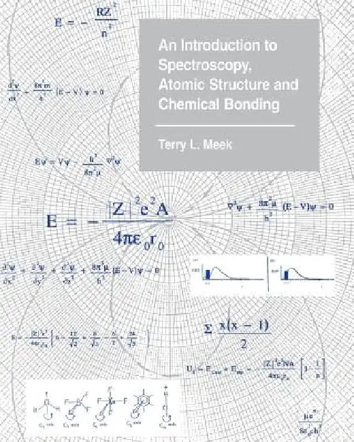 An Introduction to Spectroscopy, Atomic Structure and Chemical Bonding by Terry L. Meek