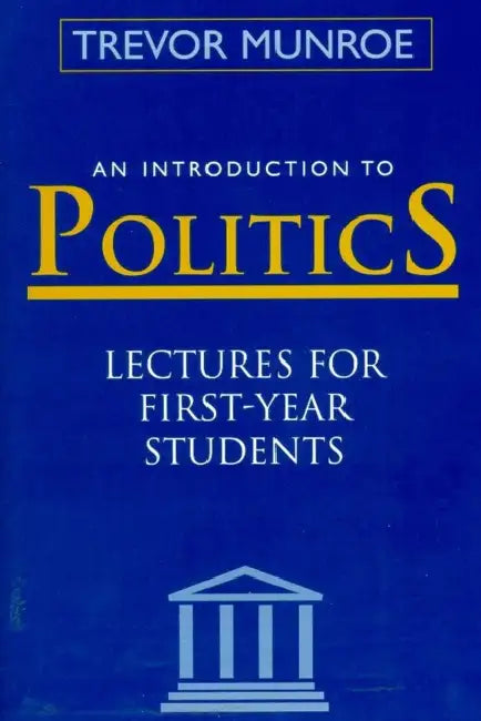 An Introduction to Politics: Lectures for First Year Students Third Edition by Trevor Munroe