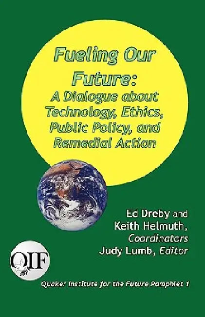 Fueling Our Future: A Dialogue about Technology, Ethics, Public Policy, and Remedial Action by Judy Lumb