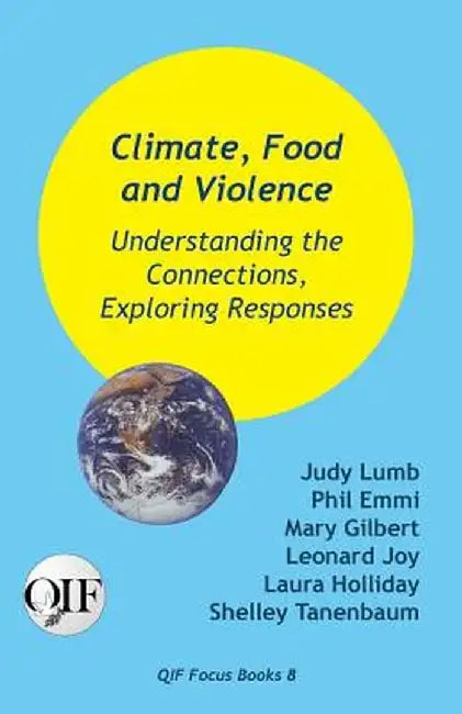 Climate, Food and Violence: Understanding the Connections, Exploring Responses by Judy Lumb