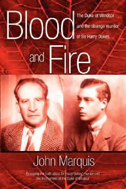 Blood and Fire: The Duke of Windsor and the strange murder of Sir Harry Oakes. (p/b) by John Marquis