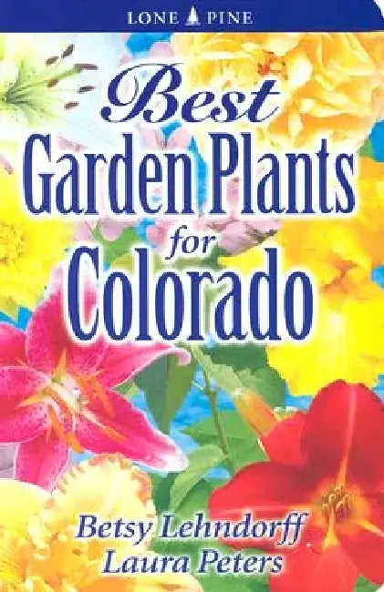 Best Garden Plants for Colorado by Betsy Lendhorff