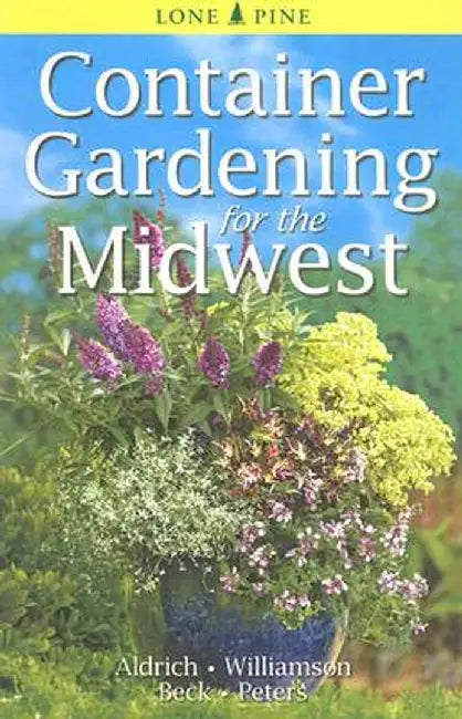 Container Gardening for the Midwest by William Aldrich