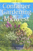 Container Gardening for the Midwest by William Aldrich