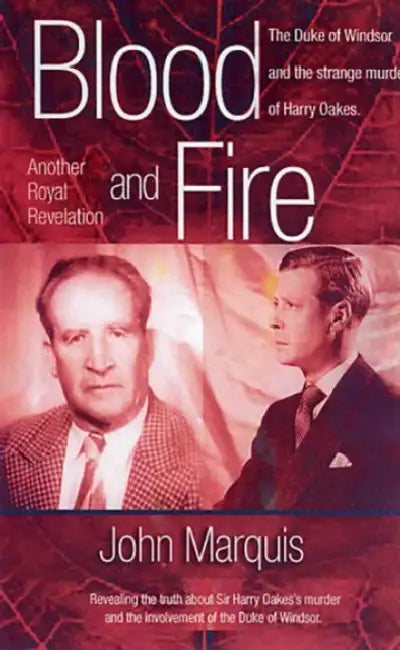 Blood and Fire: The Duke of Windsor and the Strange Murder of Sir Harry Oakes. (H/C) by John Marquis