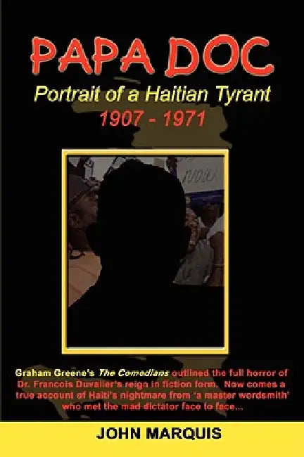 Papa Doc: Portrait of a Haitian Tyrant by John Marquis