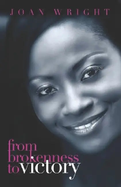 From Brokenness to Victory: The Price of my Breakthrough by Joan Wright Good