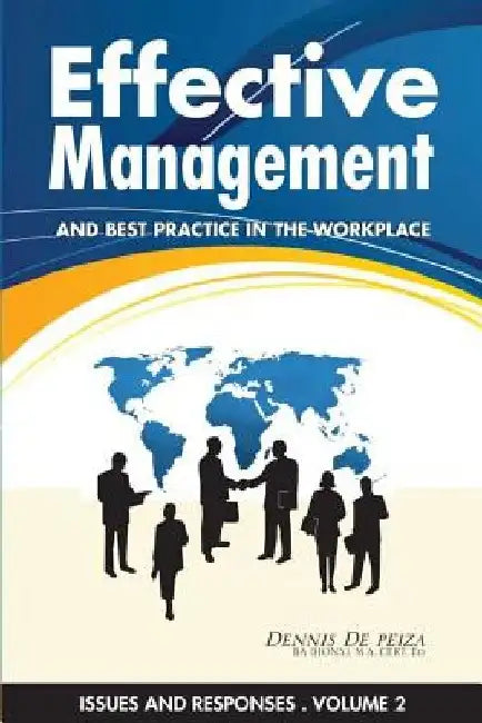 Effective Management and Best Practice in the Workplace by Dennis De Peiza
