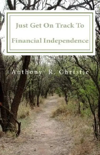 Just Get on Track To Financial Independence by Carl Blenman
