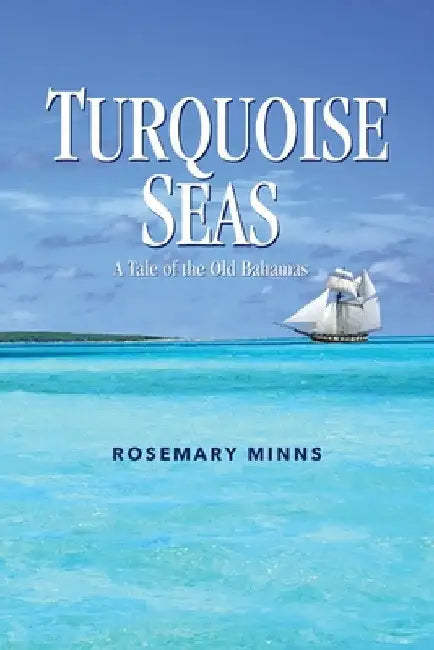 Turquoise Seas: A Tale of the Old Bahamas by Rosemary Minns