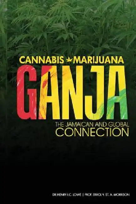 Cannabis, Marijuana, Ganja: The Jamaican and Global Connection by Errol Morrison Od