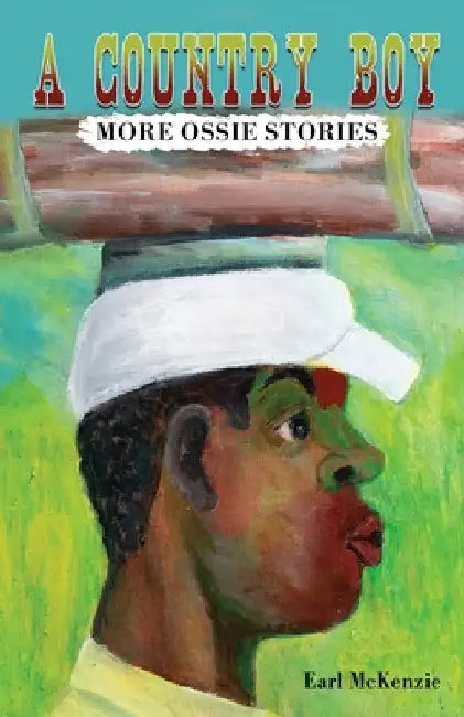 A Country Boy: More Ossie Stories by Earl McKenzie