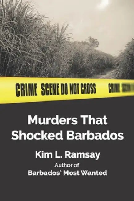 Murders that shocked Barbados by Kim L. Ramsay