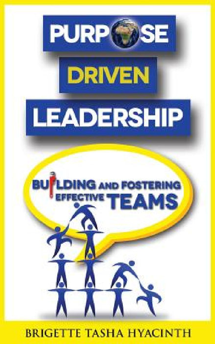 Purpose Driven Leadership: Building and Fostering Effective Teams by Brigette Tasha Hyacinth