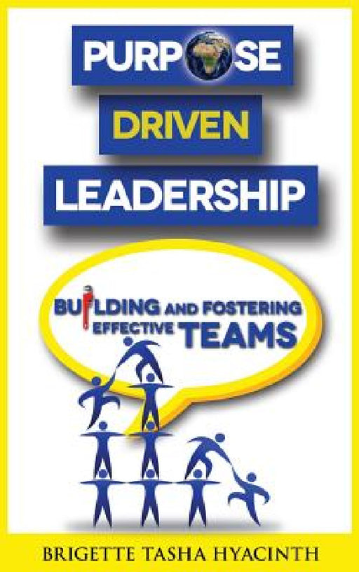 Purpose Driven Leadership: Building and Fostering Effective Teams by Brigette Tasha Hyacinth