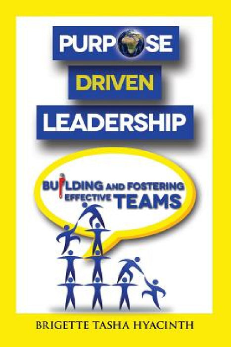 Purpose Driven Leadership: Building and Fostering Effective Teams by Brigette Tasha Hyacinth