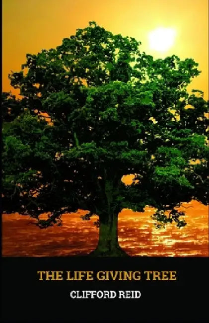 The Life Giving Tree by Clifford Reid