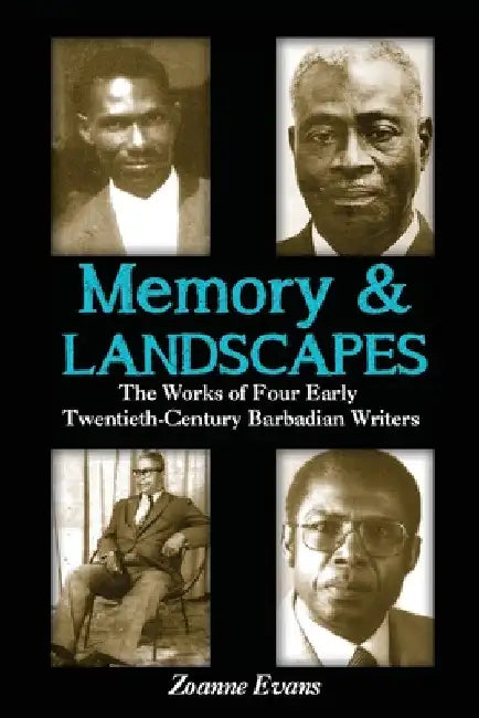 Memory & Landscapes: The Works of Four Early Twentieth-Century Barbadian Writers by Zoanne Evans