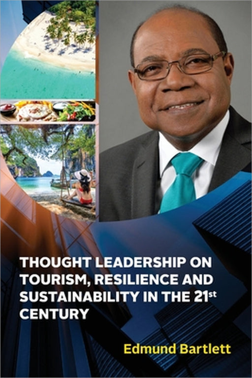 Thought Leadership on Tourism, Resilience, and Sustainability in the 21st Century by Edmund Bartlett