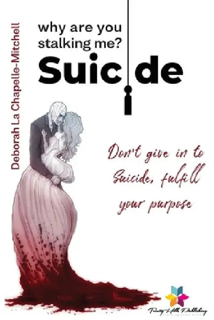 Suicide, why are you stalking me? by Deborah La Chapelle-Mitchell