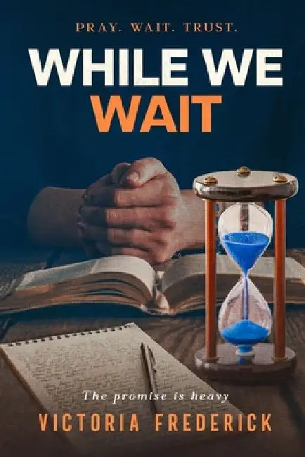 While We Wait: Pray. Wait. Trust. by Victoria Frederick