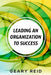 Leading an Organization to Success: Geary Reid delivers a wealth of insights on how your organization can attain success and stay successful. by Geary Reid