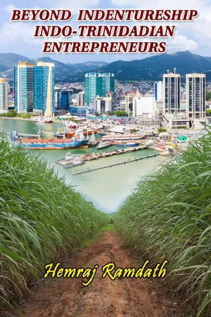 Beyond Indentureship Indo Trinidadian Entrepreneurs