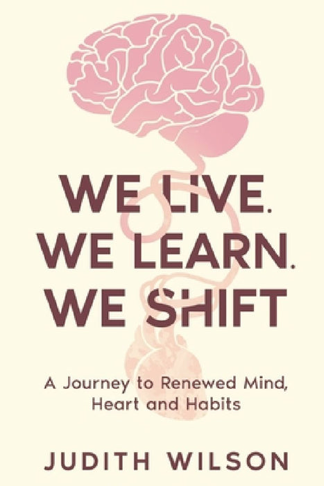 We Live. We Learn. We Shift by Judith Wilson