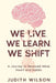We Live. We Learn. We Shift by Judith Wilson