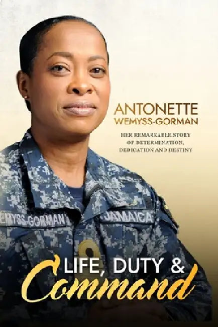 Life, Duty & Command: Her Remarkable Story of Determination, Dedication and Destiny by Antonette Wemyss-Gorman