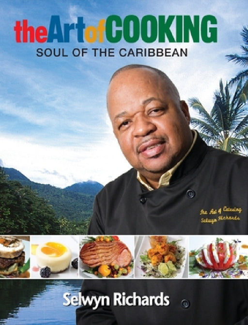 The Art of Cooking: Soul of the Caribbean by Selwyn Richards