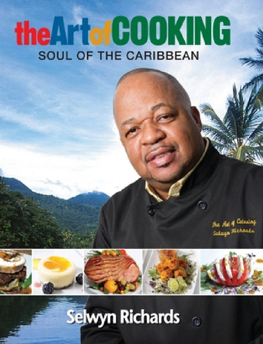 The Art of Cooking: Soul of the Caribbean by Selwyn Richards