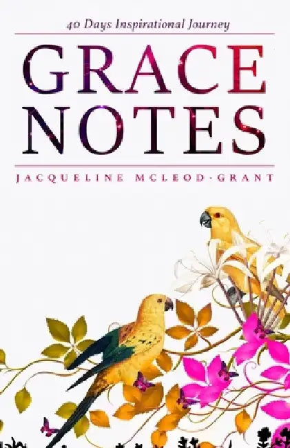 Grace Notes: 40 Days Inspirational Journey by Jacqueline McLeod-Grant