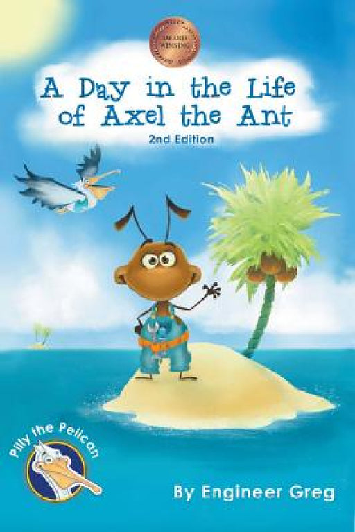 A Day in the Life of Axel the Ant by Engineer Greg