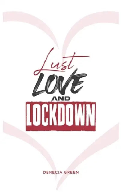 Lust, Love & Lockdown by Denecia Green