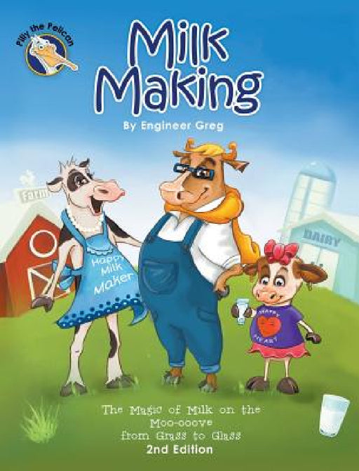 Milk Making: The Magic of Milk on the Moo-ooove from Grass to Glass by Engineer Greg