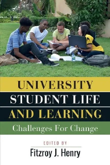 University Student Life and Learning: Challenges for Change by Fitzroy J. Henry