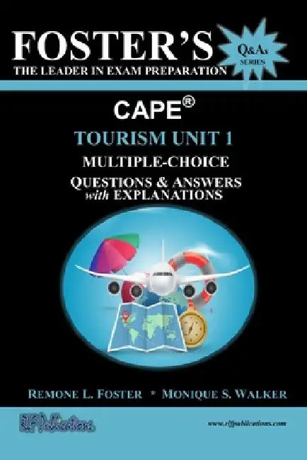 Foster's CAPE(R) Tourism Unit 1: Multiple Choice Questions & Answers: Tourism Principles by Monique S. Walker
