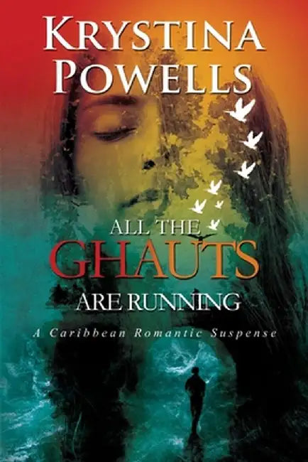 All The Ghauts Are Running: A Caribbean Romantic Suspense by Krystina Powells