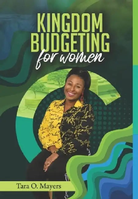 Kingdom Budgeting for Women by Tara O. Mayers