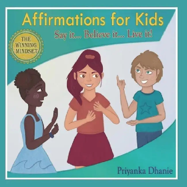 Affirmations for Kids: "Say it...Believe it...Live it!" by Priyanka Dhanie