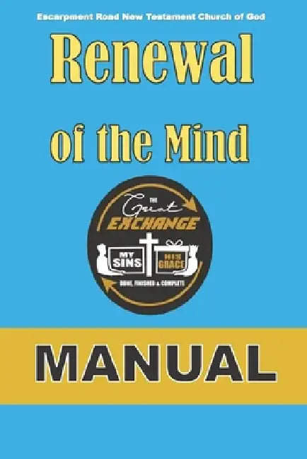 Renewal of the Mind: The Great Exchange (Manual) by Escarpment Road New Testa Church of God