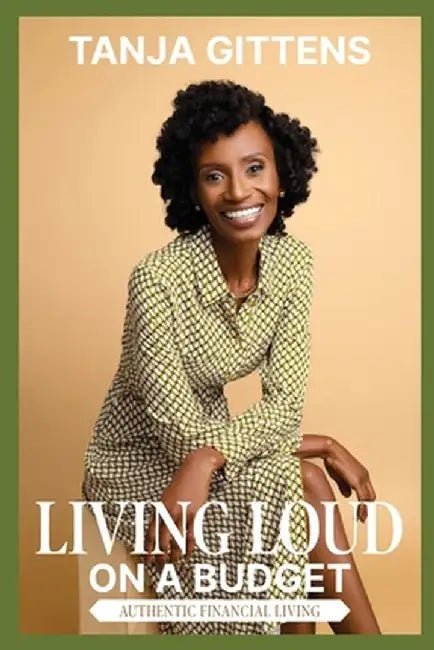 Living Loud on a Budget: Authentic Financial Living by Tanja Gittens