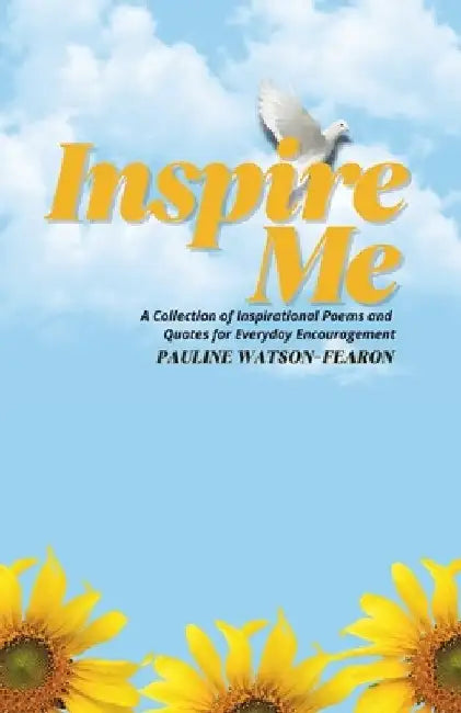 Inspire Me: A Collection of Inspirational Quotes and Poems for Everyday Encouragement by Pauline Watson-Fearon