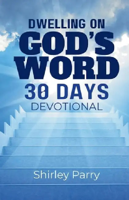 Dwelling on God's Word 30 Days Devotional by Shirley Parry