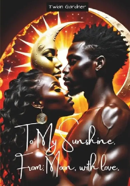 To: My Sunshine, From: Moon, With Love by Twian Gardner