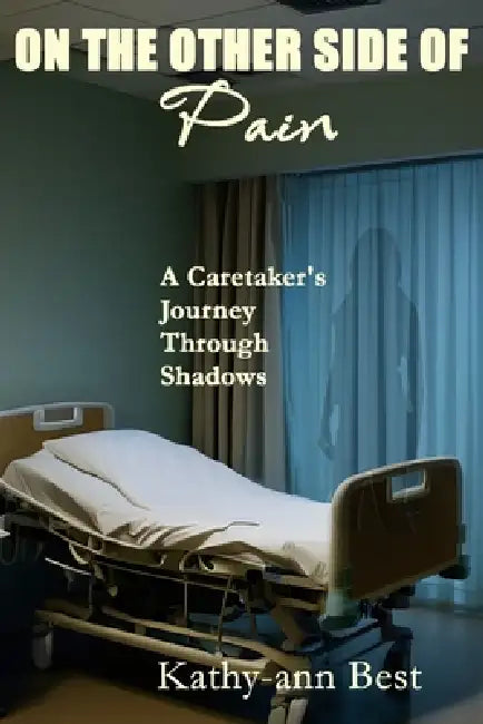 The Other Side of Pain: A Caretaker's Journey Through Shadows by Robert R. Gibson, Kathyann Best